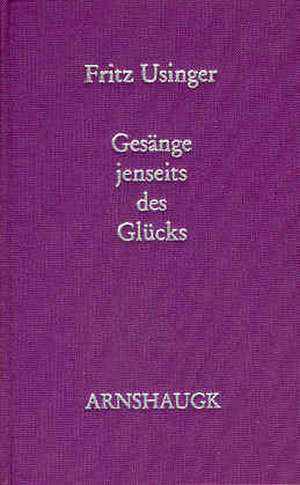 Gesänge jenseits des Glücks de Fritz Usinger