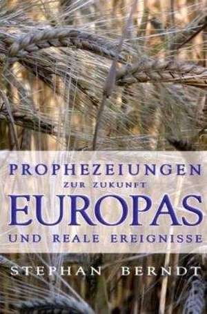 Prophezeiungen zur Zukunft Europas und reale Ereignisse de Stephan Berndt