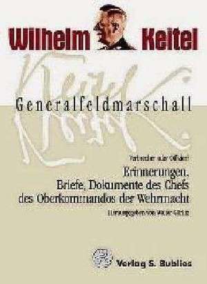 Generalfeldmarschall Keitel - Verbrecher oder Offizier? de Walter Görlitz