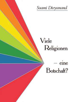 Viele Religionen - eine Botschaft? de Soami Divyanand