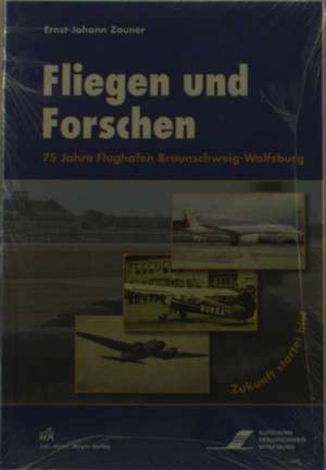 Fliegen und Forschen de Ernst-Johann Zauner