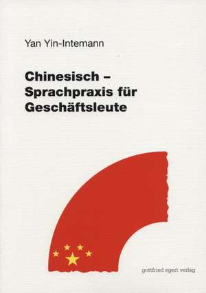 Chinesisch. Sprachpraxis für Geschäftsleute de Yan Yin-Intemann