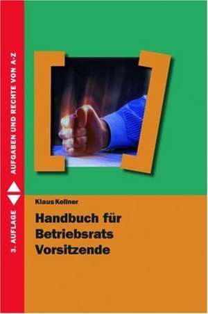 Handbuch für Betriebsrats Vorsitzende de Klaus Kellner