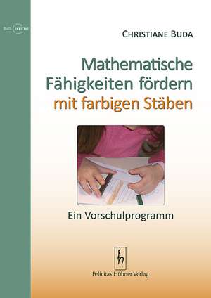 Mathematische Fähigkeiten fördern mit farbigen Stäben de Christiane Buda