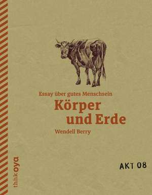 Körper und Erde de Wendell Berry