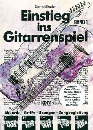 Einstieg ins Gitarrenspiel 1 de Dietrich Kessler