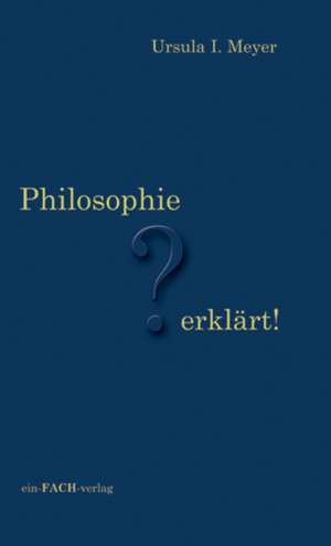 Philosophie ? erklärt! de Ursula I. Meyer