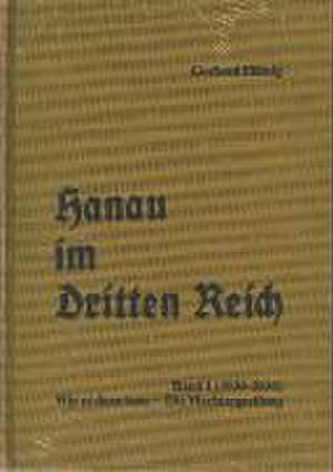 Hanau im Dritten Reich 01. Wie es dazu kam - Die Machtergreifung (1930-1934) de Gerhard Flämig