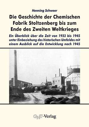 Die Geschichte der Chemischen Fabrik Stoltzenberg bis zum Ende des Zweiten Weltkrieges de Henning Schweer