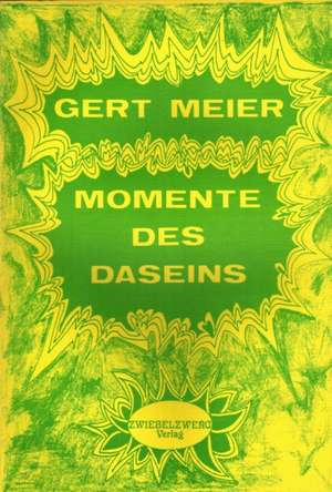 Momente des Daseins de Gert D Meier