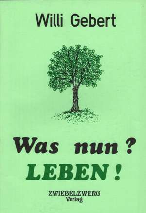 Was nun? - Leben! de Wilhelm Gebert