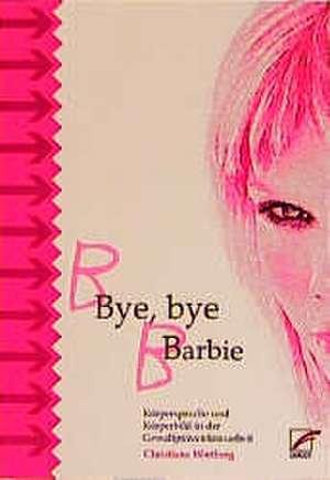 Bye, bye Barbie de Christiane Wortberg