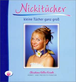 Nickitücher - kleine Tücher ganz groß de Christiane Keller-Krische