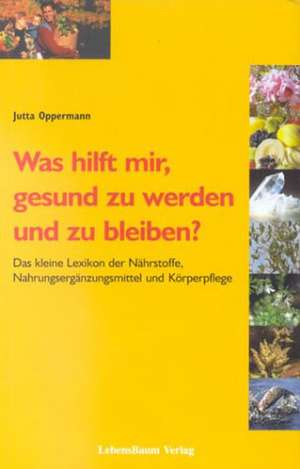 Was hilft mir, gesund zu werden und zu bleiben? de Jutta Oppermann