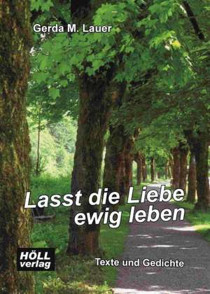 Lasst die Liebe ewig leben de Gerda M. Lauer