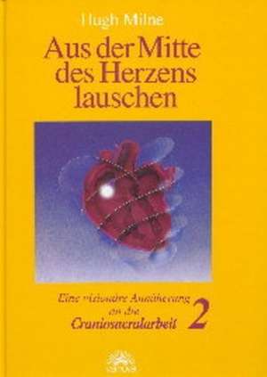 Aus der Mitte des Herzens lauschen 2 de Hugh Milne