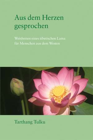 Aus dem Herzen gesprochen de Tarthang Tulku