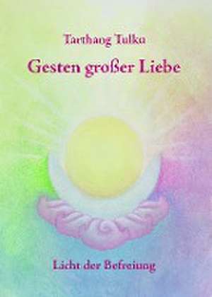 Gesten großer Liebe de Tarthang Tulku