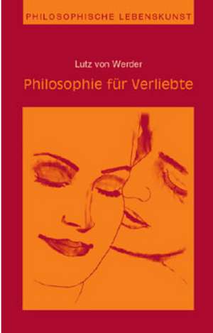 Philosophie für Verliebte de Lutz von Werder