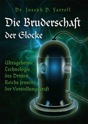 Die Bruderschaft der Glocke de Joseph P. Farrell