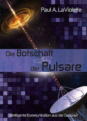 Die Botschaft der Pulsare de Paul A. LaViolette