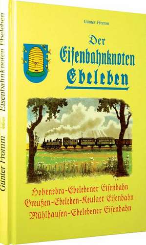 Der Eisenbahnknoten Ebeleben de Günter Fromm