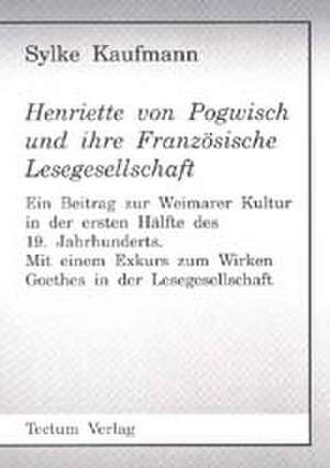 Henriette von Pogwisch und ihre Französische Lesegesellschaft de Sylke Kaufmann