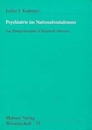 Psychiatrie im Nationalsozialismus de Isidor J. Kaminer