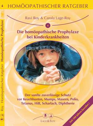 Die homöopathische Prophylaxe bei Kinderkrankheiten de Carola Lage-Roy