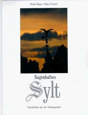 Sagenhaftes Sylt de Frank Deppe