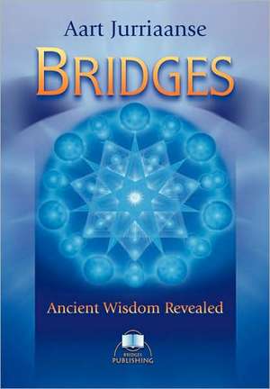 Bridges - Ancient Wisdom Revealed de Aart Jurriaanse