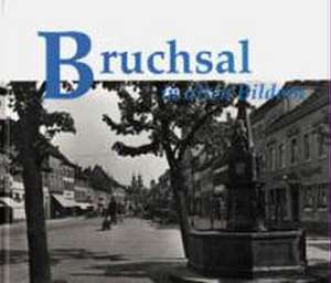 Bruchsal in alten Bildern de Berthold Weindel