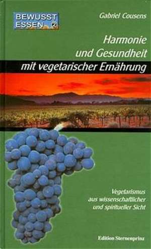 Bewußt essen 2. Harmonie und Gesundheit mit vegetarischer Ernährung de Gabriel Cousens