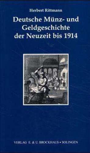 Deutsche Münz- und Geldgeschichte der Neuzeit bis 1914 de Herbert Rittmann