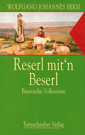 Reserl mit'n Beserl de Wolfgang J Bekh