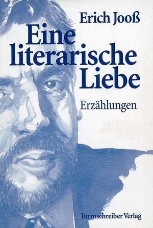 Eine literarische Liebe de Erich Jooß