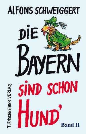 Die Bayern sind schon Hund de Alfons Schweiggert