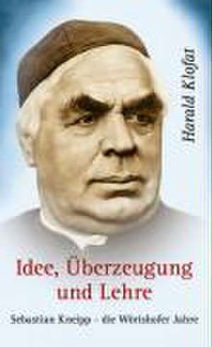 Idee, Überzeugung und Lehre - Sebastian Kneipp de Harald Klofat