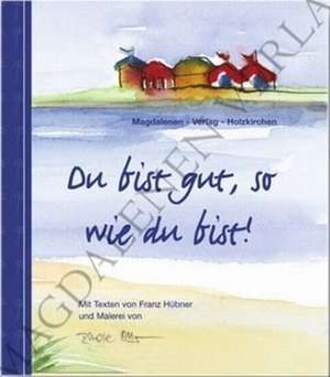 Du bist gut, so wie du bist! de Franz Hübner