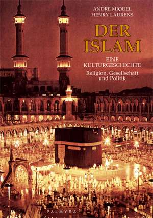 Der Islam - Eine Kulturgeschichte de André Miquel