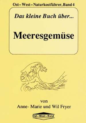 Das kleine Buch über Meeresgemüse de Anne M. Fryer