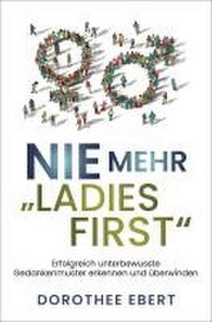 Nie mehr "Ladies First" de Dorothee Ebert