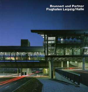 Brunnert Und Partners Flughafen Leipzig/Halle: Opus 50 de Martina Düttmann