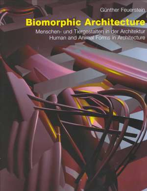 Biomorphic Architecture: Menschenund Tiergestalten in Der Architektur/Human & Animal Forms in Architecture de Günther Feuerstein