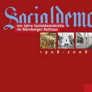 100 Jahre Sozialdemokratie im Nürnberger Rathaus 1908-2008 de Katrin Kasparek