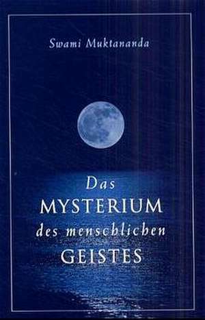 Das Mysterium des Menschlichen Geistes de Swami Muktananda Paramahamsa