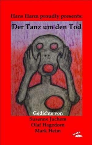 Hans Harm proudly presents: Der Tanz um den Tod de Susanne Juchem