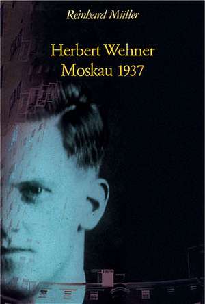 Herbert Wehner - Moskau 1937 de Reinhard Müller