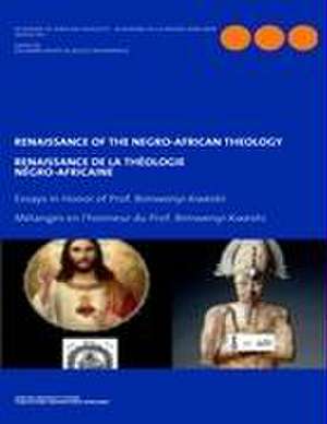 Renaissance of the Negro-African Theology. Essays in Honor of Prof. Bimwenyi-Kweshi de Nsapo Kalamba