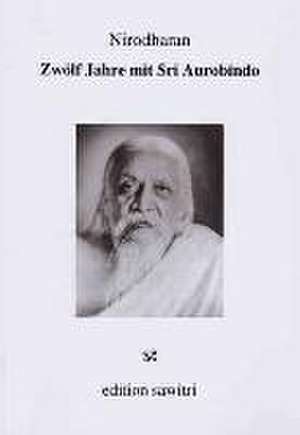 Zwölf Jahre mit Sri Aurobindo de Nirodbaran